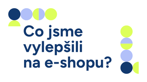 Co jsme vylepšili na e-shopu? Co jsme vylepšili na e-shopu?